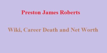 Preston Roberts – Wiki, Death and Net Worth