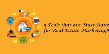 5 Tools that are Must-Have for Real Estate Marketing