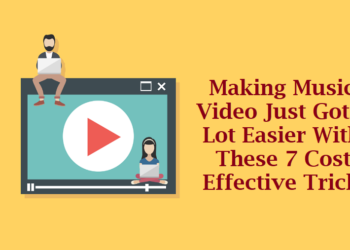 Making Music Video Just Got A Lot Easier With These 7 Cost Effective Tricks
