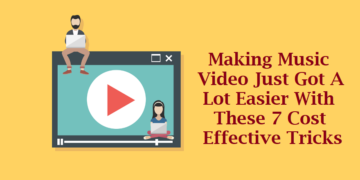 Making Music Video Just Got A Lot Easier With These 7 Cost Effective Tricks
