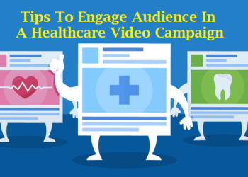 Use These Top 7 Tips To Engage Your Audience In A Healthcare Video Campaign