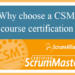 Why choose a CSM course certification