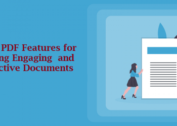 Top 7 PDF Features for Creating Engaging and Interactive Documents