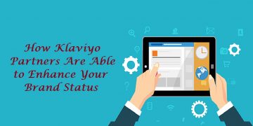 How Klaviyo Partners Are Able to Enhance Your Brand Status