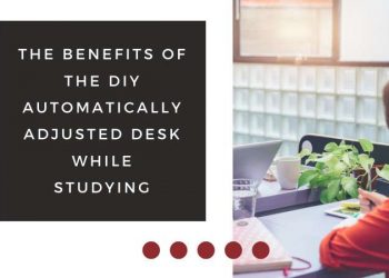 The Benefits of the DIY Automatically Adjusted Desk While Studying