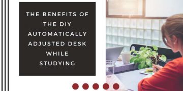 The Benefits of the DIY Automatically Adjusted Desk While Studying