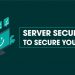 Server Security Tips to Secure Your Server