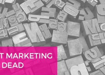 Why Print Marketing isn’t Dead