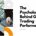 The psychology behind great trading performance