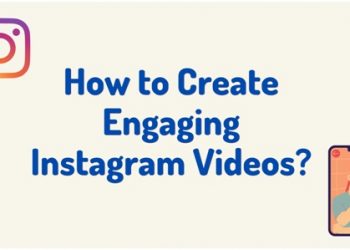 How to Create Engaging Instagram Videos?