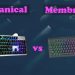 Mechanical vs. Membrane Keyboard: Which One Is Better?