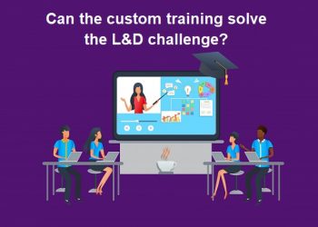 Can the custom training solve the L&D challenge?