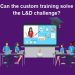 Can the custom training solve the L&D challenge?