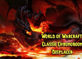 WoW Classic 1.13.7 Patch Notes: The Introduction of the Chronoboon Displacer