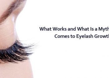 What Works and What Is a Myth When It Comes to Eyelash Growth?