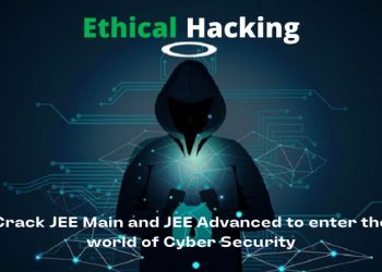 In the Era of Ethical Hacking, crack JEE Main and JEE Advanced to enter the world of Cyber Security