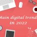 Main digital trends in 2022