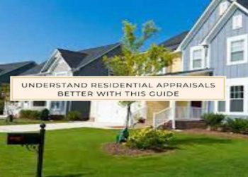 Understand Residential Appraisals Better With This Guide