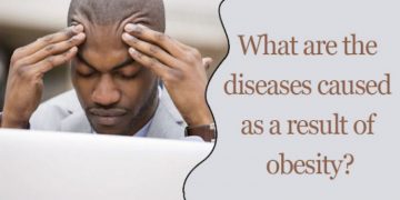 What are the diseases caused as a result of obesity?