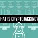 Understanding The Concept Of Cryptojacking – It’s A Serious Issue!