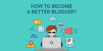 Top Tips to Help You Become a Better Blogger