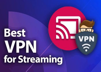 Tips for choosing a Best VPN for Streaming
