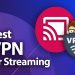 Tips for choosing a Best VPN for Streaming