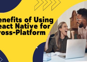 10 Benefits of Using React Native for Cross-Platform Mobile App Development