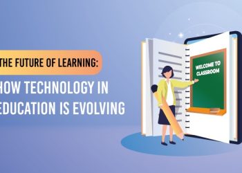 The Future of Learning: How Technology in Education is evolving
