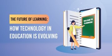 The Future of Learning: How Technology in Education is evolving