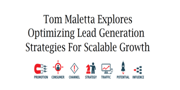 Tom Maletta Explores Optimizing Lead Generation Strategies For Scalable Growth