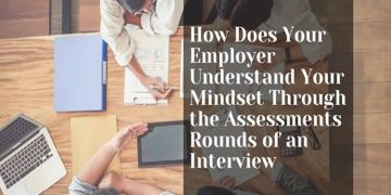 How Does Your Employer Understand Your Mindset Through the Assessments Rounds of an Interview