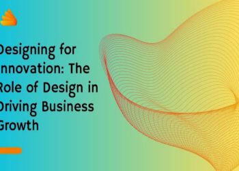 Designing for Innovation: The Role of Design in Driving Business Growth