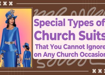 Special Types of Church Suits That You Cannot Ignore on Any Church Occasion