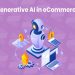 Generative AI in E-commerce: All You Need to Know