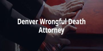 Assistance During Grief: Choosing a Decent Wrongful Death Lawyer in Denver