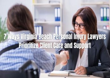 7 Ways Virginia Beach Personal Injury Lawyers Prioritize Client Care and Support