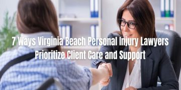 7 Ways Virginia Beach Personal Injury Lawyers Prioritize Client Care and Support