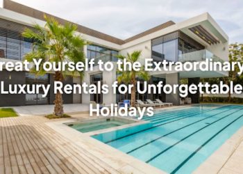 Treat Yourself to the Extraordinary: Luxury Rentals for Unforgettable Holidays