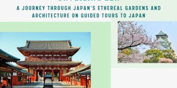 Unveiling Zen: A Journey Through Japan’s Ethereal Gardens and Architecture on Guided Tours to Japan
