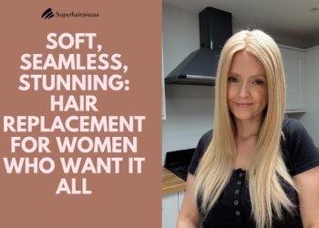 Soft, Seamless, Stunning: Hair Replacement for Women Who Want It All