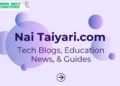 Nai Taiyari.com: Your Complete Guide to Study, Tech, and Rewards